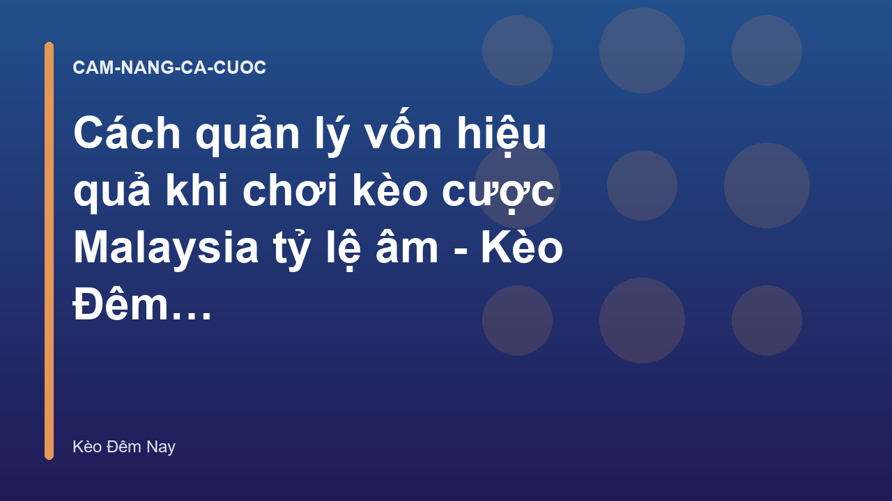 Cách quản lý vốn hiệu quả khi chơi kèo cược Malaysia tỷ lệ âm - Kèo Đêm Nay