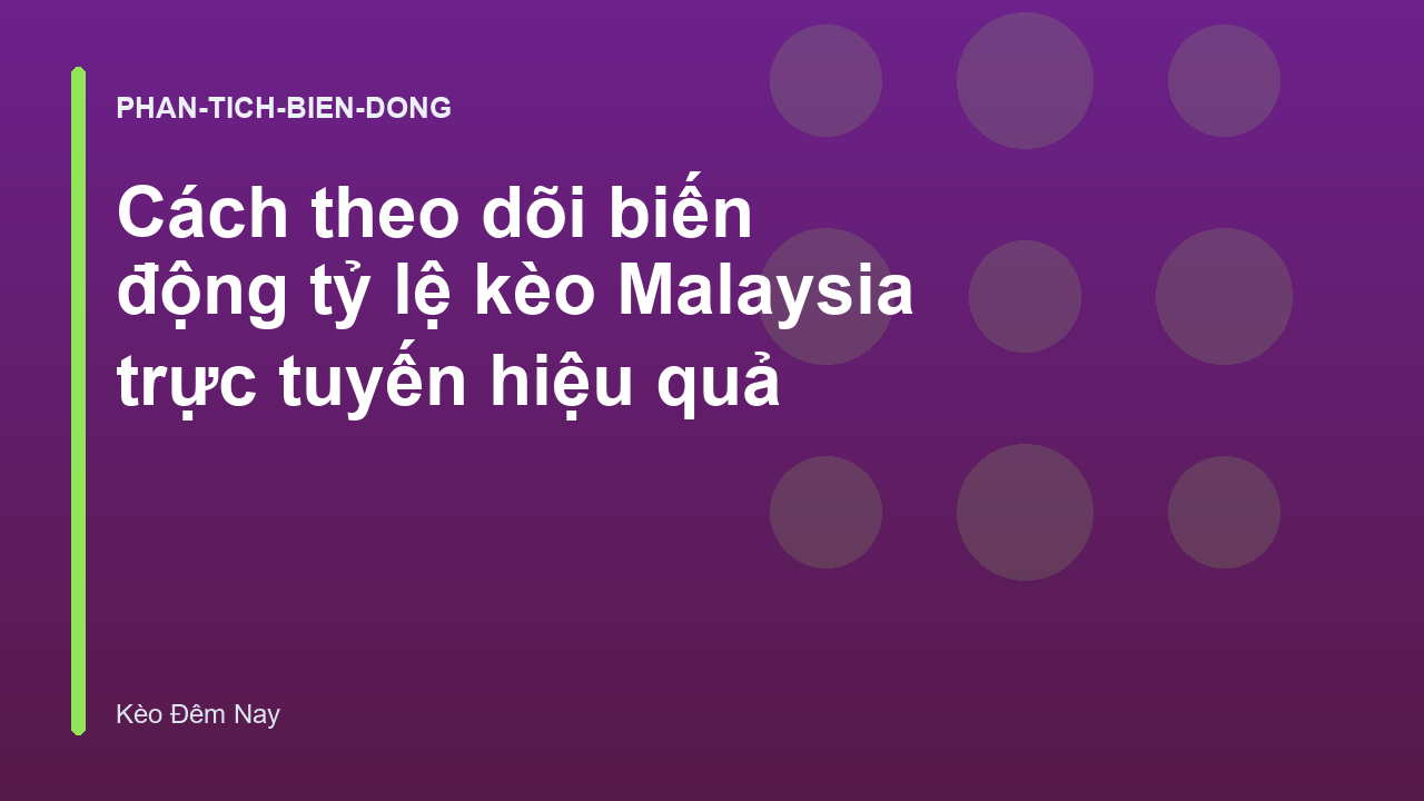 Cách theo dõi biến động tỷ lệ kèo Malaysia trực tuyến hiệu quả
