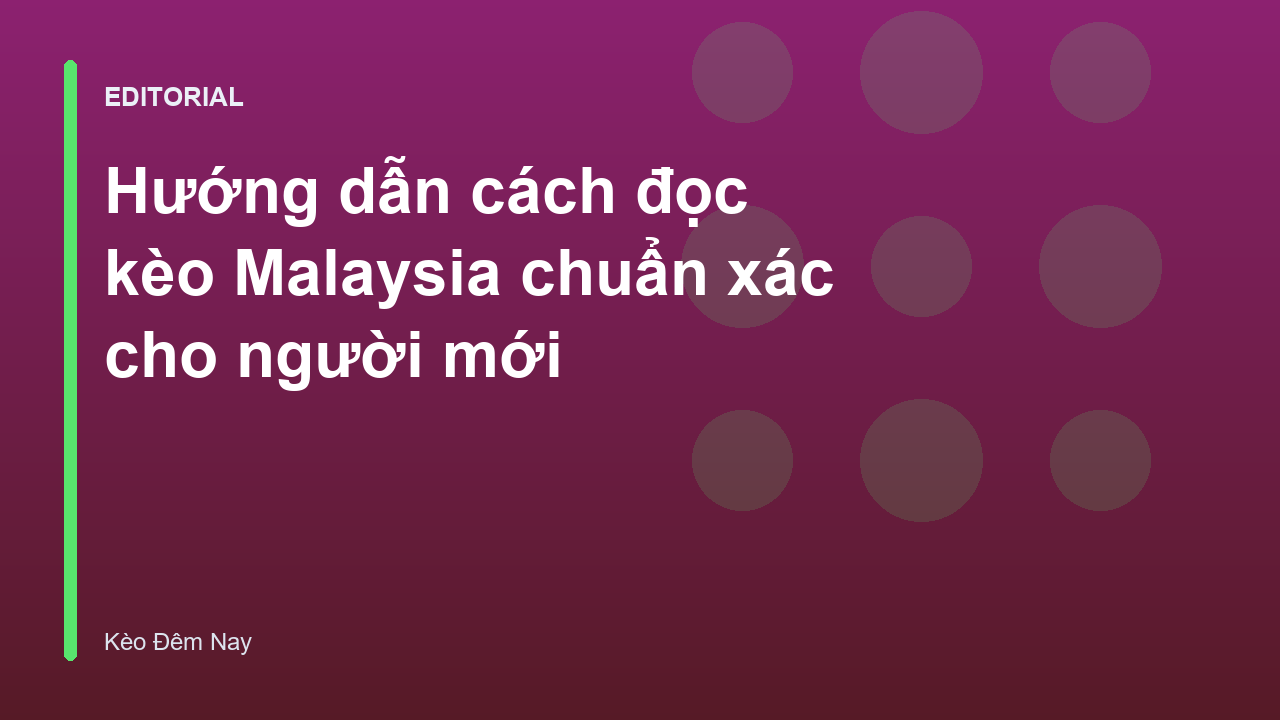 Hướng dẫn cách đọc kèo Malaysia cho người mới