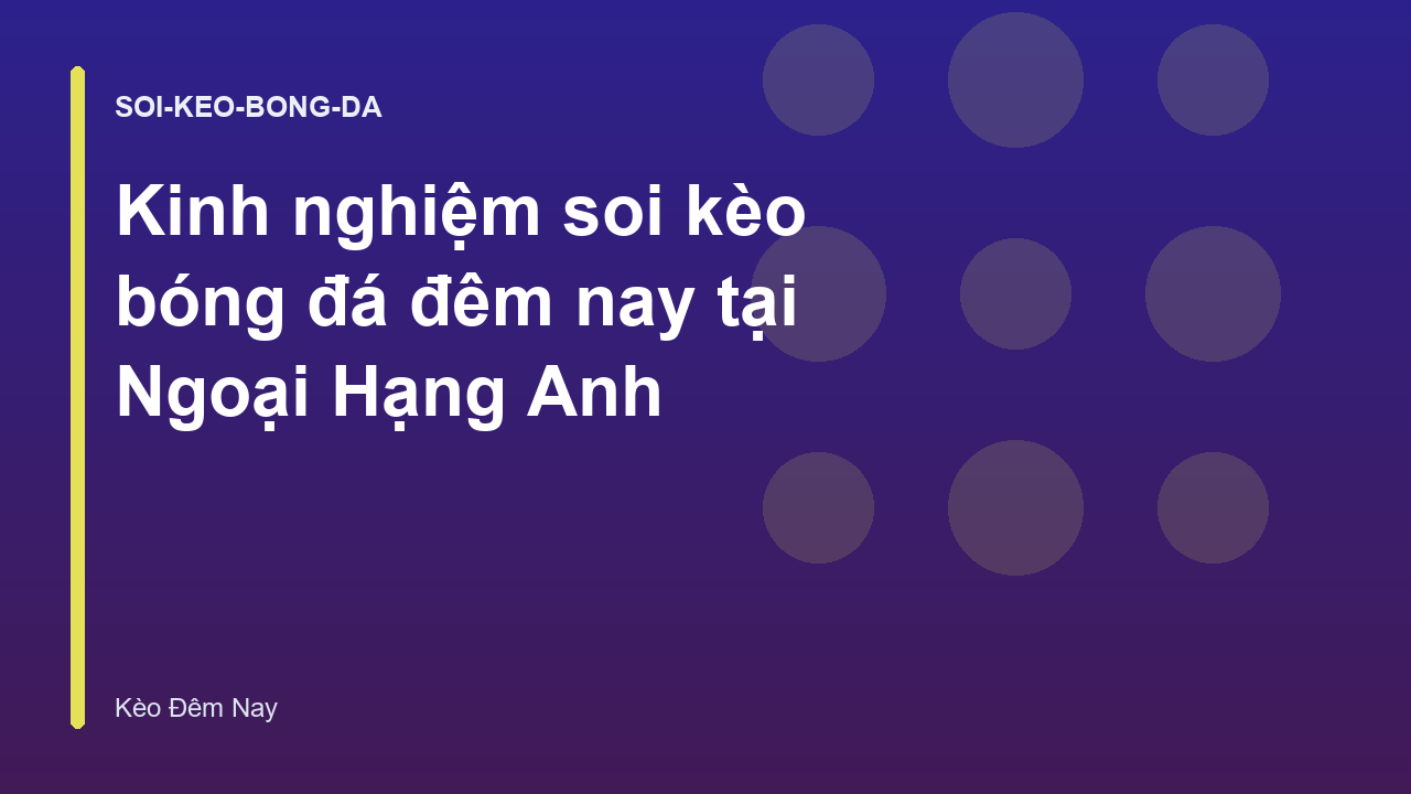 Kinh nghiệm soi kèo bóng đá đêm nay tại Ngoại Hạng Anh