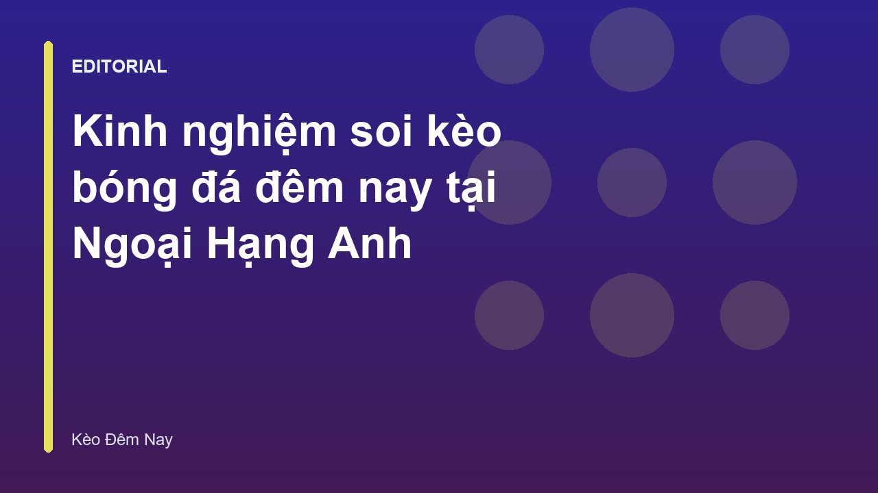 Phân tích soi kèo bóng đá Ngoại Hạng Anh