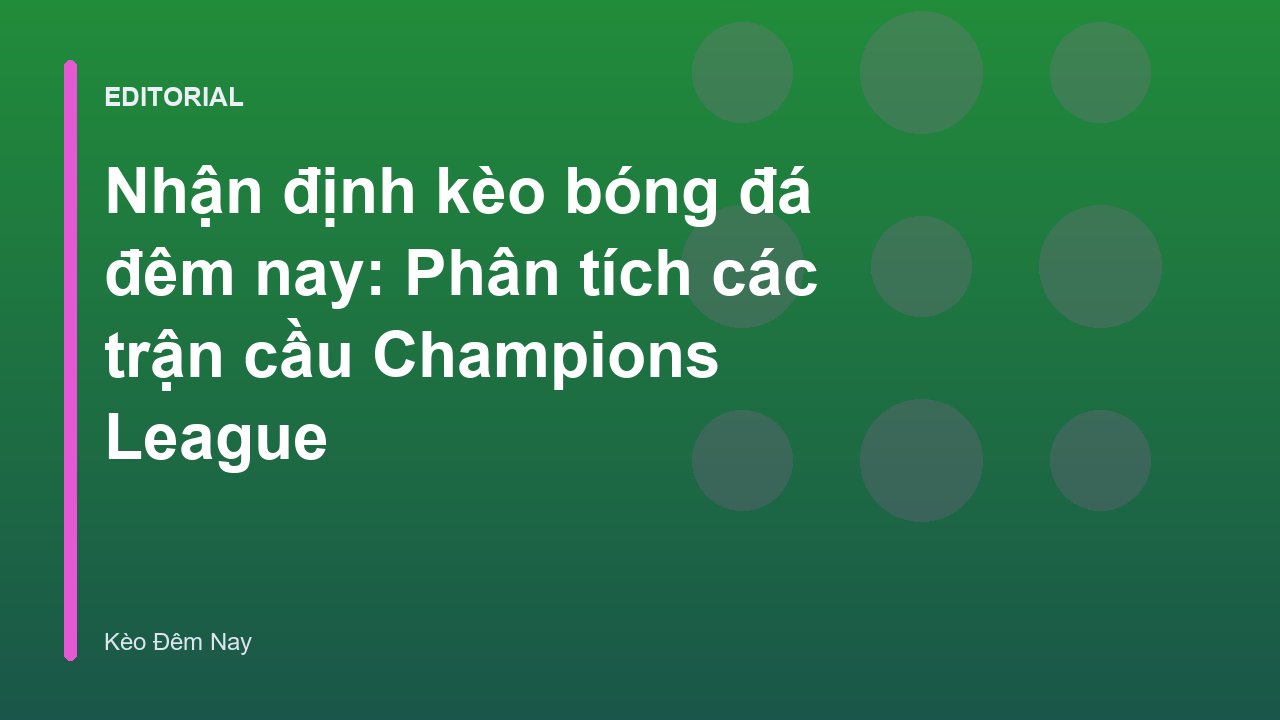 Phân tích nhận định kèo bóng đá đêm nay Champions League